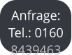 Anfrage: Tel.: 0160  8439463