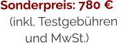 Sonderpreis: 780 €(inkl. Testgebühren  und MwSt.)