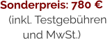 Sonderpreis: 780 €(inkl. Testgebühren  und MwSt.)